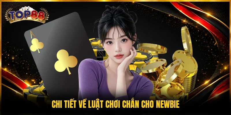 Chi tiết về luật chơi Chắn cho newbie